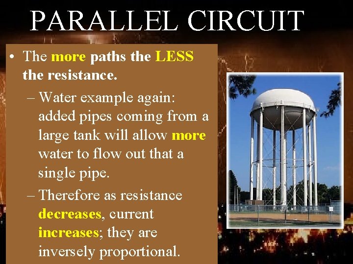 PARALLEL CIRCUIT • The more paths the LESS the resistance. – Water example again: