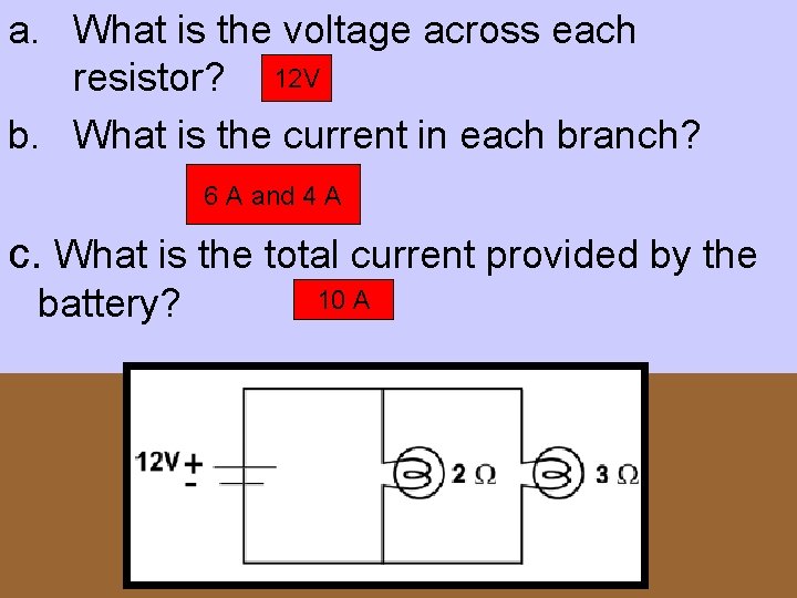 a. What is the voltage across each resistor? 12 V b. What is the