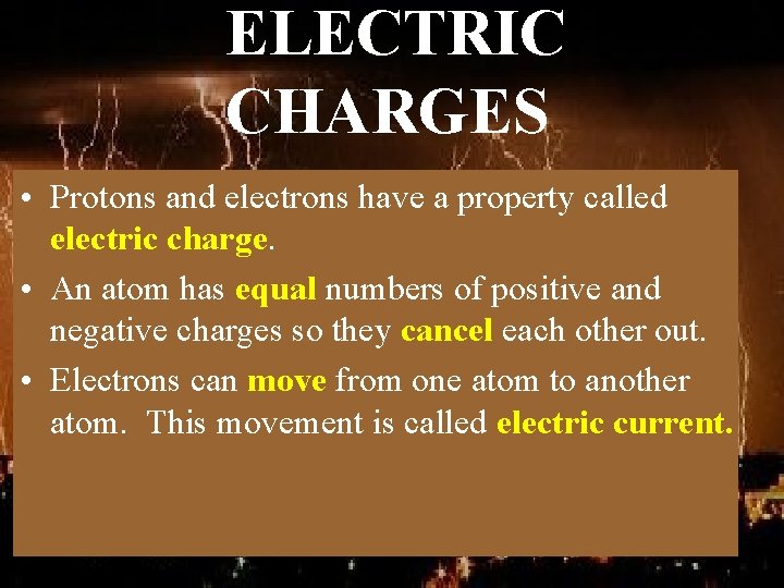 ELECTRIC CHARGES • Protons and electrons have a property called electric charge. • An