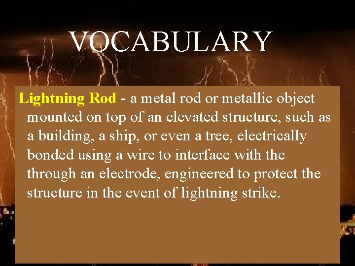 VOCABULARY Lightning Rod - a metal rod or metallic object mounted on top of