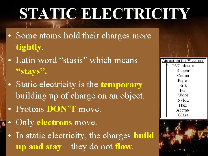STATIC ELECTRICITY • Some atoms hold their charges more tightly. • Latin word “stasis”