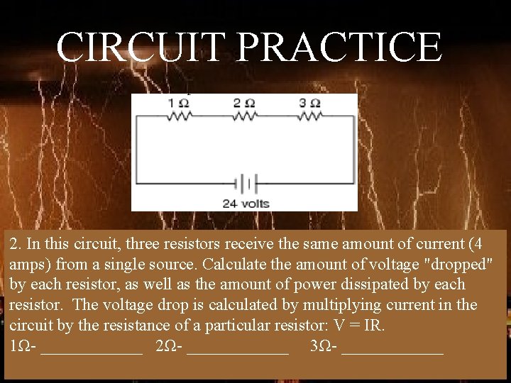 CIRCUIT PRACTICE 2. In this circuit, three resistors receive the same amount of current