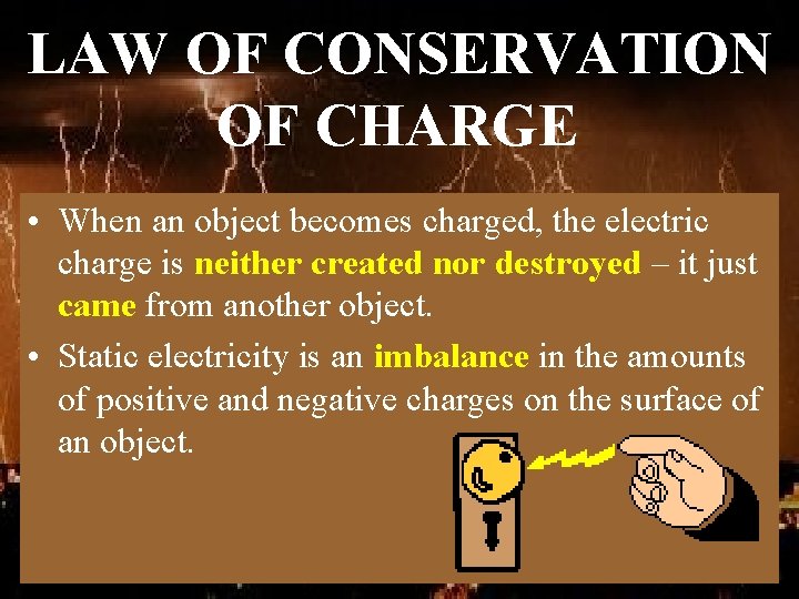 LAW OF CONSERVATION OF CHARGE • When an object becomes charged, the electric charge