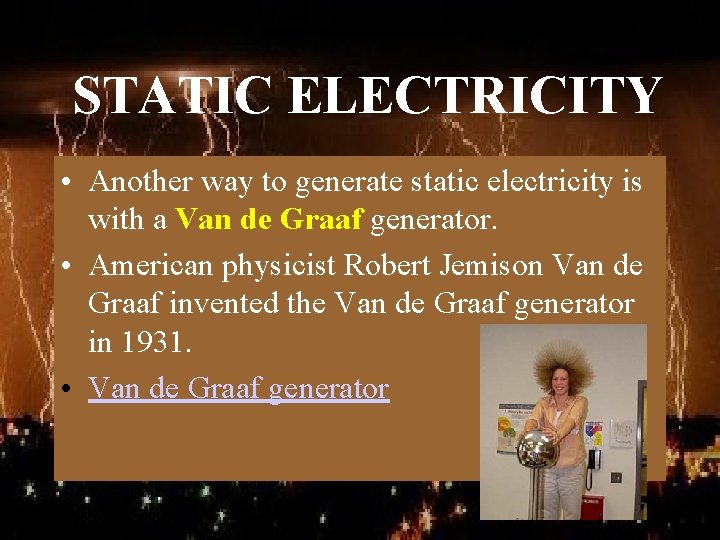 STATIC ELECTRICITY • Another way to generate static electricity is with a Van de