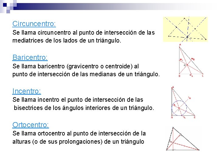 Circuncentro: Se llama circuncentro al punto de intersección de las mediatrices de los lados