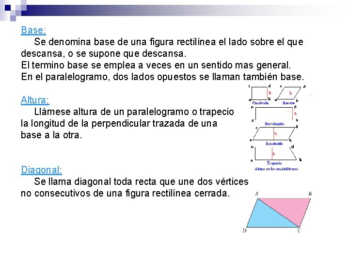 Base: Se denomina base de una figura rectilínea el lado sobre el que descansa,