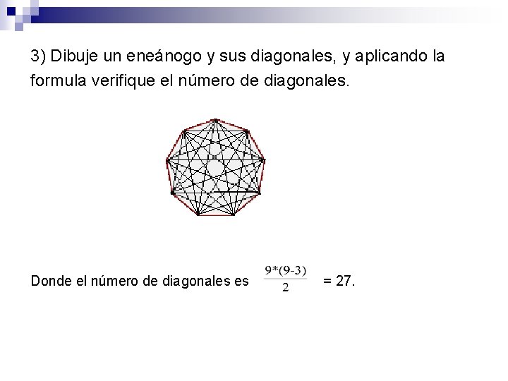 3) Dibuje un eneánogo y sus diagonales, y aplicando la formula verifique el número
