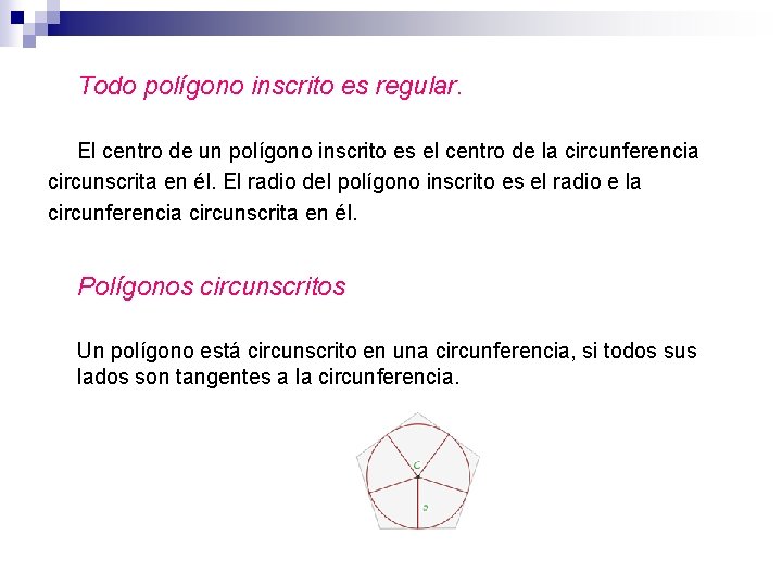 Todo polígono inscrito es regular. El centro de un polígono inscrito es el centro