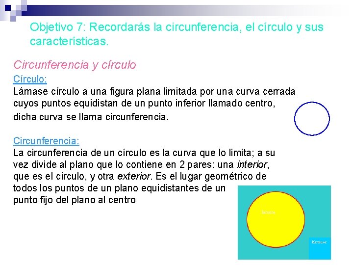 Objetivo 7: Recordarás la circunferencia, el círculo y sus características. Circunferencia y círculo Círculo: