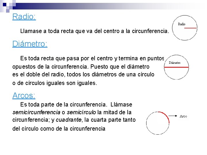 Radio: Llamase a toda recta que va del centro a la circunferencia. Diámetro: Es