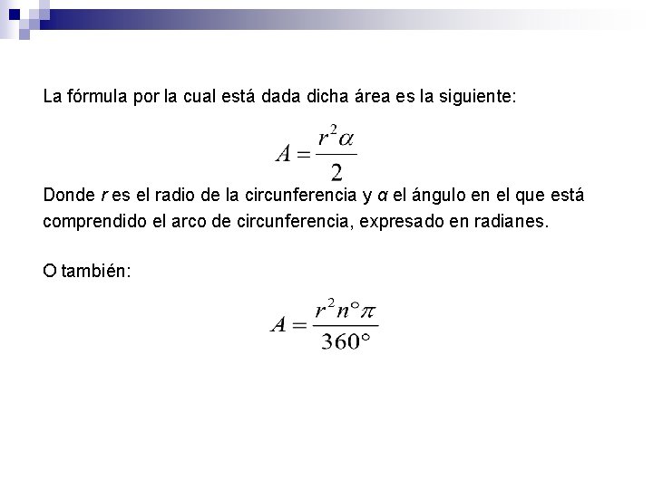 La fórmula por la cual está dada dicha área es la siguiente: Donde r