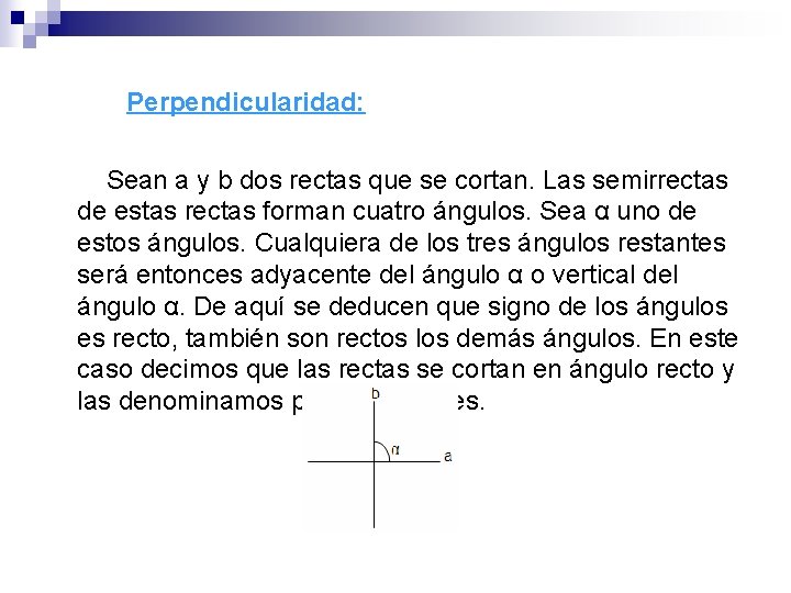  Perpendicularidad: Sean a y b dos rectas que se cortan. Las semirrectas de