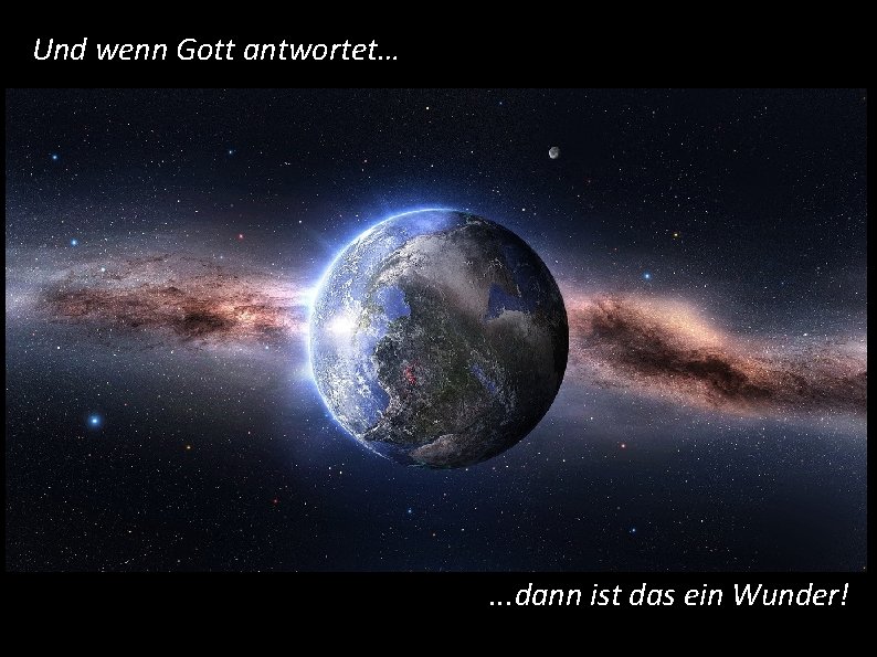 Und wenn Gott antwortet… . . . dann ist das ein Wunder! 