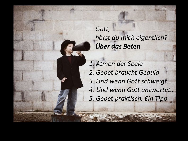 Gott, hörst du mich eigentlich? Über das Beten 1. Atmen der Seele 2. Gebet