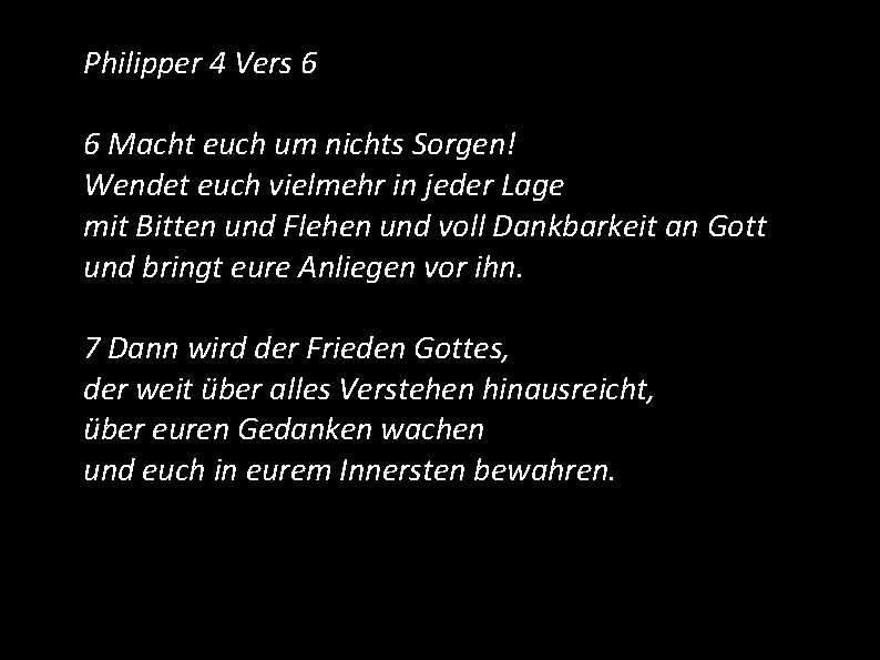 Philipper 4 Vers 6 6 Macht euch um nichts Sorgen! Wendet euch vielmehr in