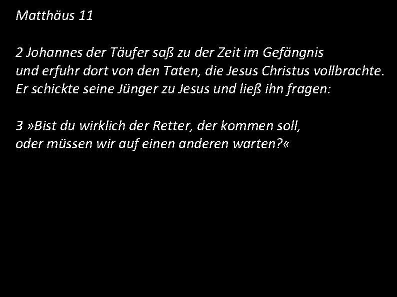 Matthäus 11 2 Johannes der Täufer saß zu der Zeit im Gefängnis und erfuhr