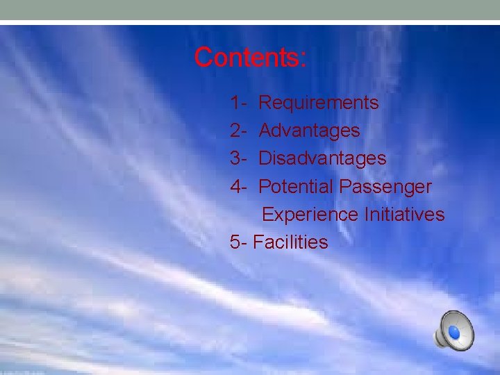 Contents: 1234 - Requirements Advantages Disadvantages Potential Passenger Experience Initiatives 5 - Facilities 