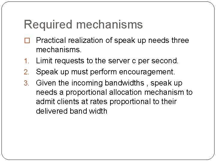 Required mechanisms � Practical realization of speak up needs three mechanisms. 1. Limit requests