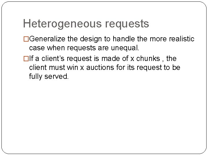 Heterogeneous requests �Generalize the design to handle the more realistic case when requests are
