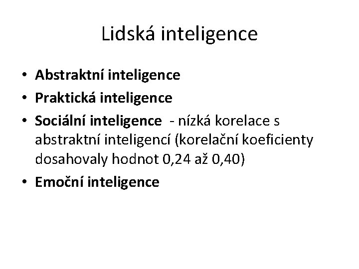Lidská inteligence • Abstraktní inteligence • Praktická inteligence • Sociální inteligence - nízká korelace