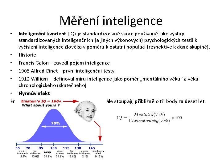 Měření inteligence Inteligenční kvocient (IQ) je standardizované skóre používané jako výstup standardizovaných inteligenčních (a