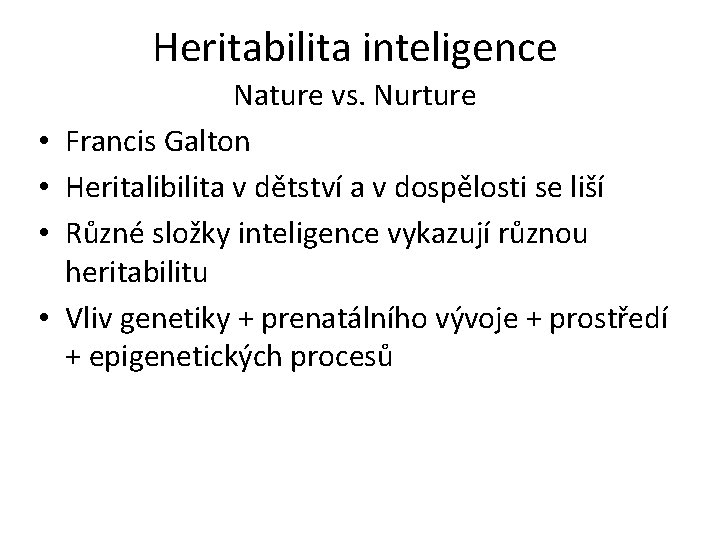 Heritabilita inteligence • • Nature vs. Nurture Francis Galton Heritalibilita v dětství a v
