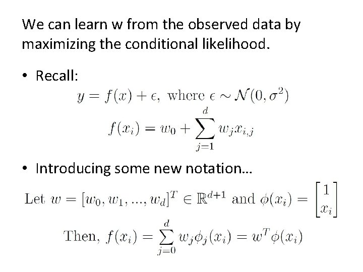 We can learn w from the observed data by maximizing the conditional likelihood. •