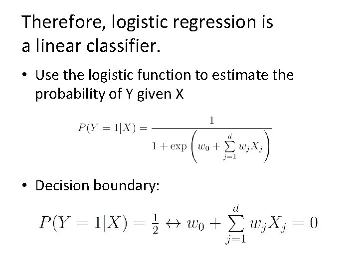 Therefore, logistic regression is a linear classifier. • Use the logistic function to estimate