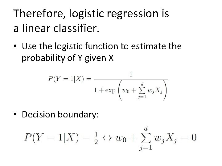 Therefore, logistic regression is a linear classifier. • Use the logistic function to estimate