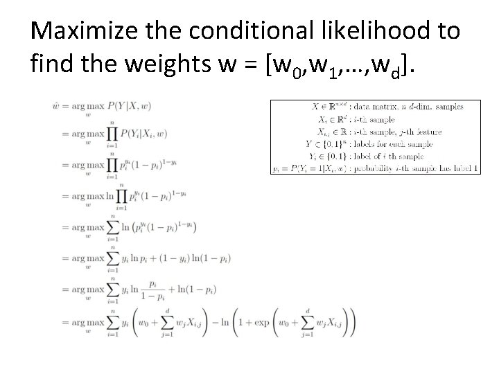 Maximize the conditional likelihood to find the weights w = [w 0, w 1,