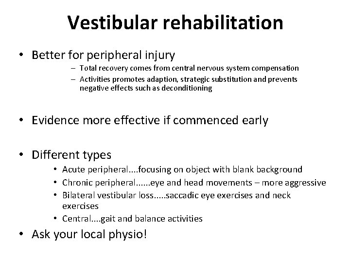 Vestibular rehabilitation • Better for peripheral injury – Total recovery comes from central nervous