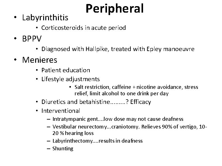  • Labyrinthitis Peripheral • Corticosteroids in acute period • BPPV • Diagnosed with