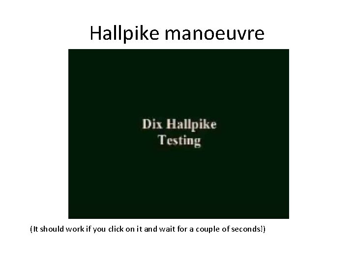 Hallpike manoeuvre (It should work if you click on it and wait for a