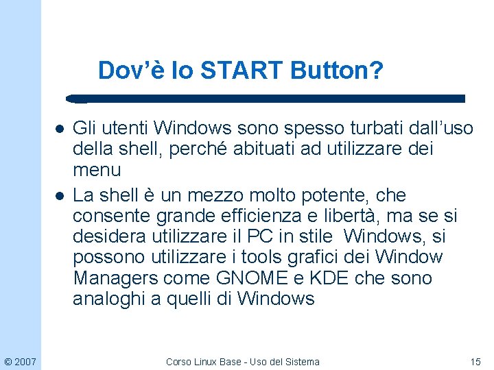 Dov’è lo START Button? l l © 2007 Gli utenti Windows sono spesso turbati