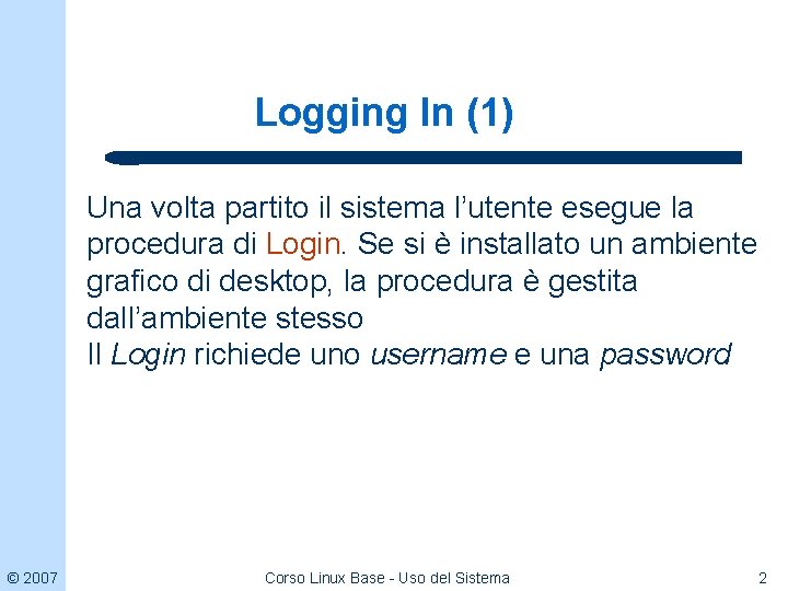 Logging In (1) Una volta partito il sistema l’utente esegue la procedura di Login.