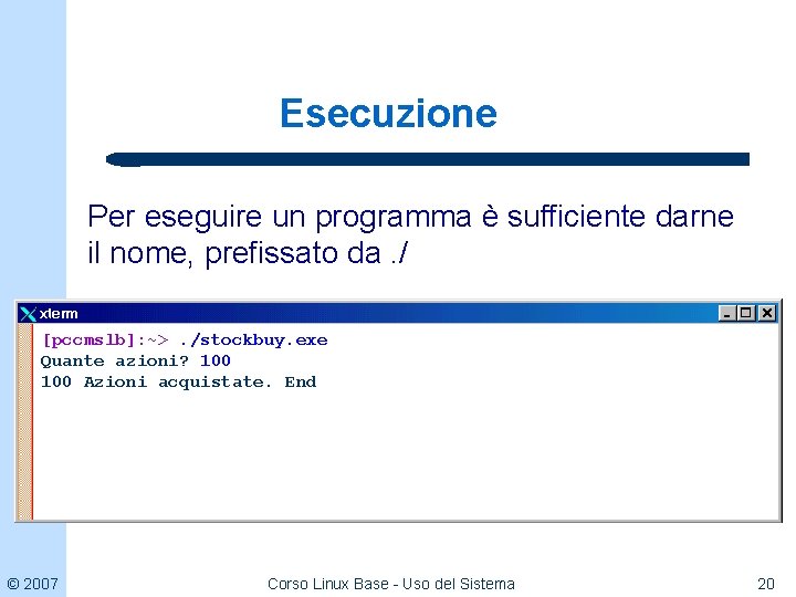 Esecuzione Per eseguire un programma è sufficiente darne il nome, prefissato da. / [pccmslb]: