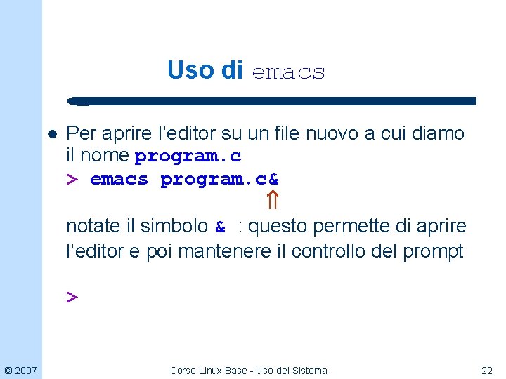 Uso di emacs l Per aprire l’editor su un file nuovo a cui diamo