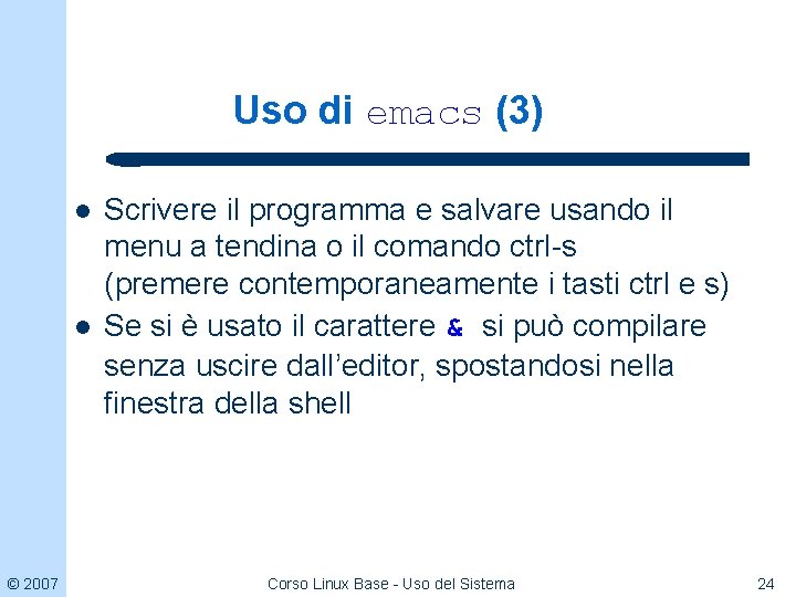 Uso di emacs (3) l l © 2007 Scrivere il programma e salvare usando