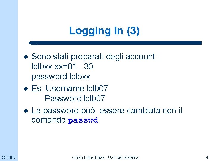 Logging In (3) l l l © 2007 Sono stati preparati degli account :