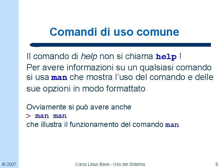 Comandi di uso comune Il comando di help non si chiama help ! Per