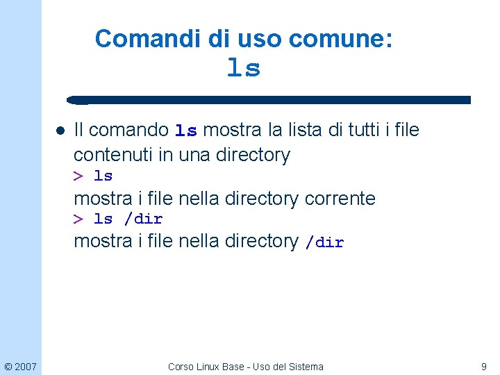 Comandi di uso comune: ls l Il comando ls mostra la lista di tutti