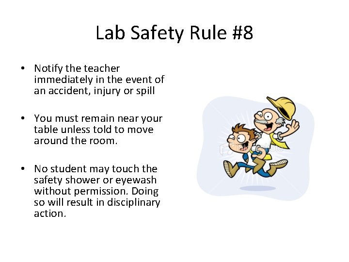 Lab Safety Rule #8 • Notify the teacher immediately in the event of an