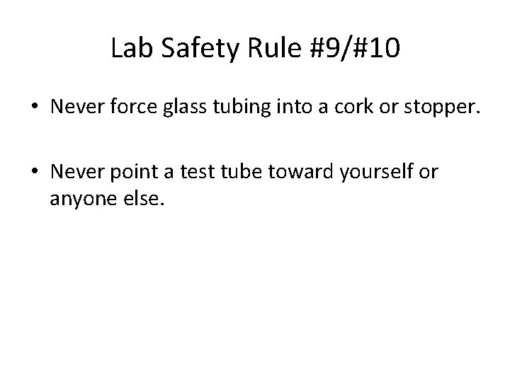 Lab Safety Rule #9/#10 • Never force glass tubing into a cork or stopper.