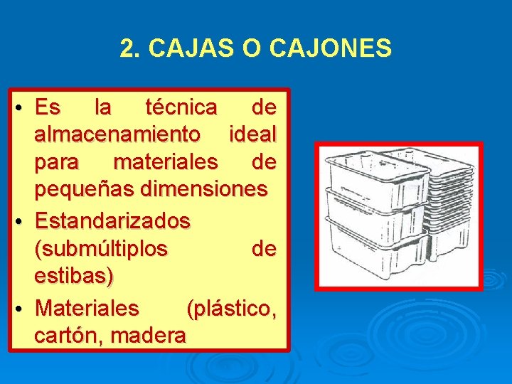 2. CAJAS O CAJONES • Es la técnica de almacenamiento ideal para materiales de