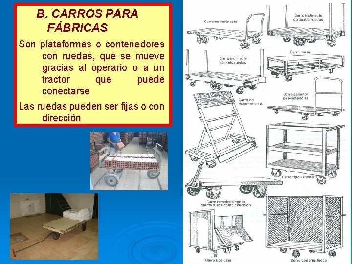 B. CARROS PARA FÁBRICAS Son plataformas o contenedores con ruedas, que se mueve gracias