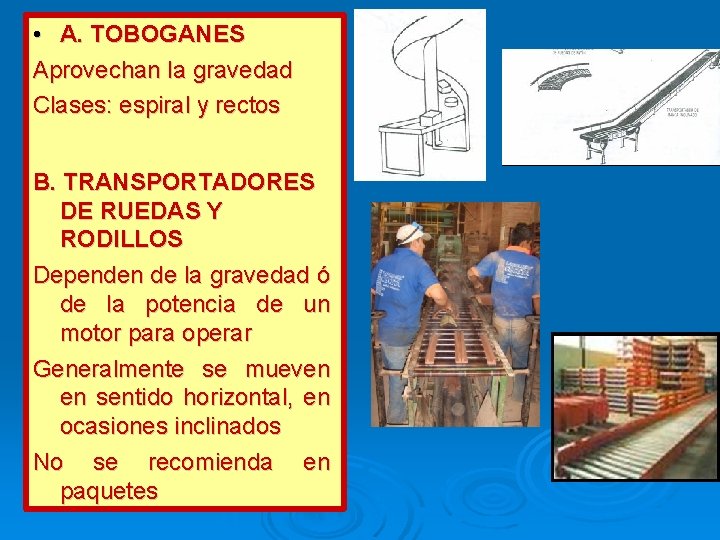  • A. TOBOGANES Aprovechan la gravedad Clases: espiral y rectos B. TRANSPORTADORES DE