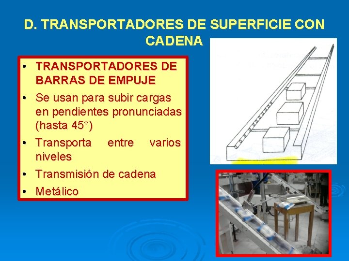 D. TRANSPORTADORES DE SUPERFICIE CON CADENA • TRANSPORTADORES DE BARRAS DE EMPUJE • Se