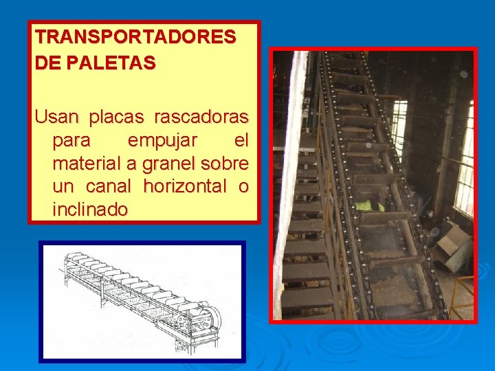 TRANSPORTADORES DE PALETAS Usan placas rascadoras para empujar el material a granel sobre un