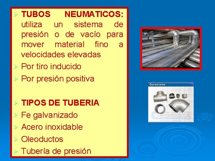 TUBOS NEUMATICOS: utiliza un sistema de presión o de vacío para mover material fino