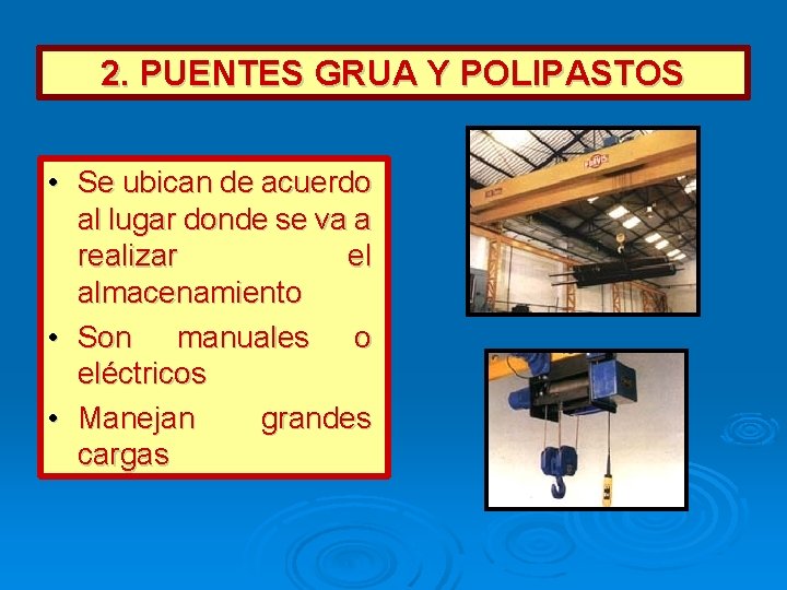 2. PUENTES GRUA Y POLIPASTOS • Se ubican de acuerdo al lugar donde se